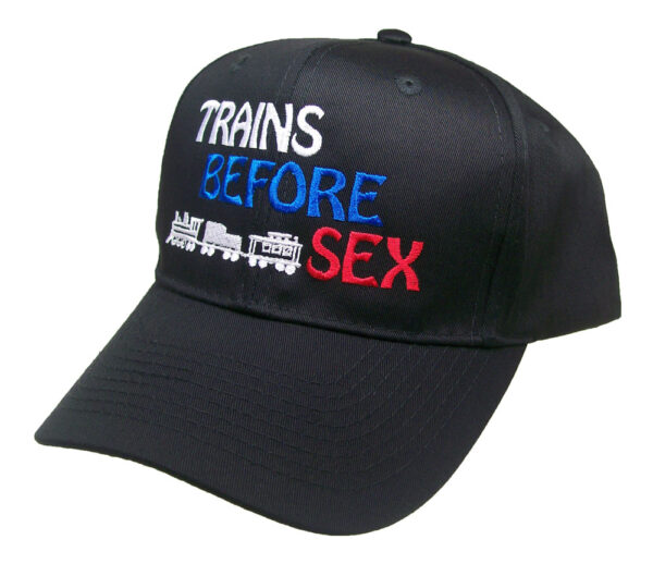 Trains Before Sex Embroidered Railroad Cap Hat #40-1400